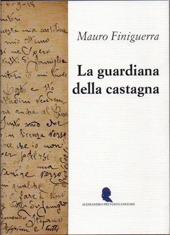 La guardiana della castagna - Mauro Finiguerra - Libro Alessandro Prevosto Editore 2026 | Libraccio.it