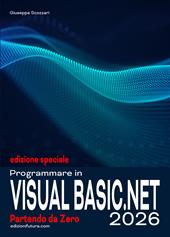 Programmare in visual basic.net 2026. Partendo da zero. Ediz. speciale