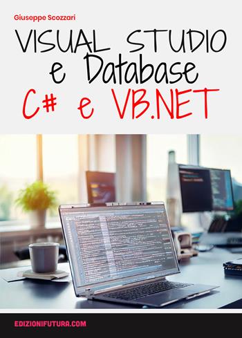 Visual studio & database. Visual Basic.Net & C# - Giuseppe Scozzari - Libro Edizionifutura.Com 2026 | Libraccio.it