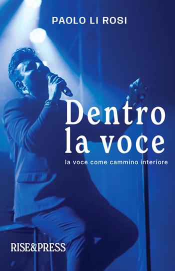 Dentro la voce. La voce come cammino interiore - Paolo Li Rosi - Libro Rise Media 2026 | Libraccio.it