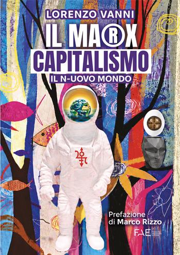 Il Marx capitalismo. Il n-uovo mondo - Lorenzo Vanni - Libro Frascati Anastasia Editore 2026 | Libraccio.it