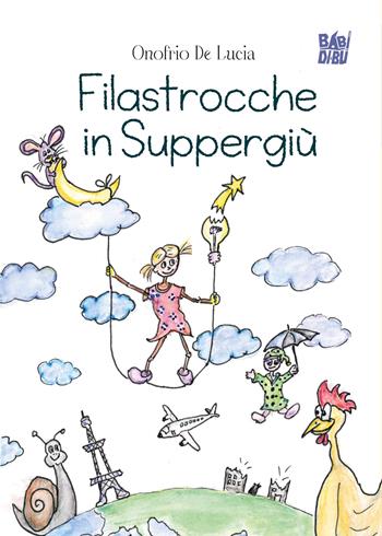 Filastrocche in suppergiù - Onofrio De Lucia - Libro BABIDI-BÚ 2025 | Libraccio.it
