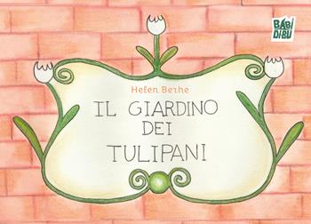 Il giardino dei tulipani - Helen Berhe - Libro BABIDI-BÚ 2025, Wooobooks | Libraccio.it