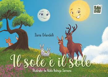Il Sole è il Sole - Ilaria Orlandelli - Libro BABIDI-BÚ 2025, Racconti per allungare la vita | Libraccio.it