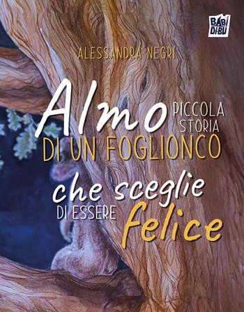 Almo, piccola storia di un foglionco che sceglie di essere felice - Alessandra Negri - Libro BABIDI-BÚ 2025 | Libraccio.it