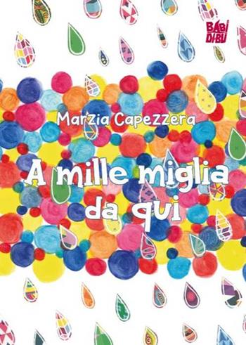 A mille miglia da qui - Marzia Capezzera - Libro BABIDI-BÚ 2025 | Libraccio.it