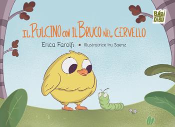 Il pulcino con il bruco nel cervello. Ediz. a colori - Erica Farolfi - Libro BABIDI-BÚ 2025, Wooobooks | Libraccio.it