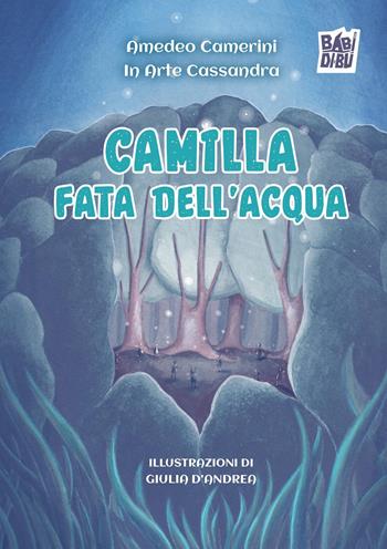 Camilla fata dell'acqua - Amedeo Camerini - Libro BABIDI-BÚ 2025, L' equilibrio di Morpheus | Libraccio.it