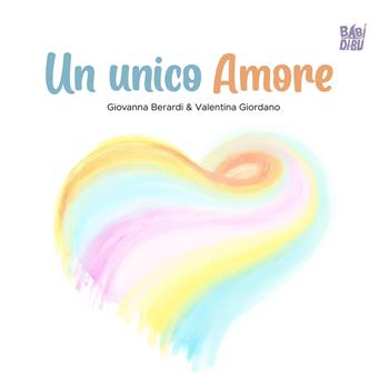 Un unico Amore. Ediz. a colori - Giovanna Berardi - Libro BABIDI-BÚ 2025, Racconti per allungare la vita | Libraccio.it