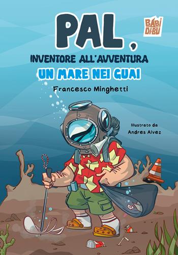 Pal, inventore all’avventura. Un mare nei guai - Francesco Minghetti - Libro BABIDI-BÚ 2026, Il pianeta immaginario | Libraccio.it