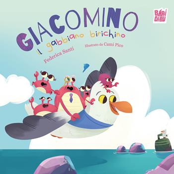 Giacomino il gabbiano birichino. Ediz. a colori - Federica Santi - Libro BABIDI-BÚ 2026, La casetta sdrucciola | Libraccio.it