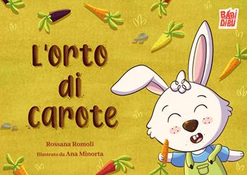 L'orto di carote. Ediz. a colori - Rossana Romoli - Libro BABIDI-BÚ 2026, La casetta sdrucciola | Libraccio.it