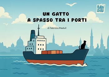 Un gatto a spasso tra i porti - Fabrizio Maduli - Libro BABIDI-BÚ 2026, Wooobooks | Libraccio.it