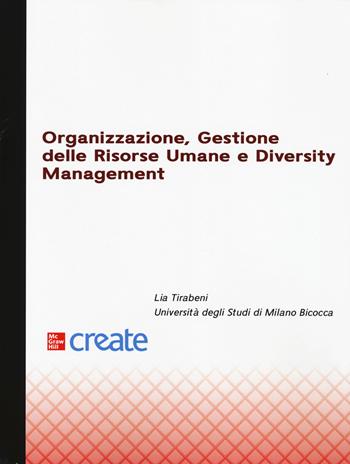 Organizzazione, gestione delle risorse umane e diversity management - Lia Tirabeni - Libro McGraw-Hill Education 2025, Create | Libraccio.it