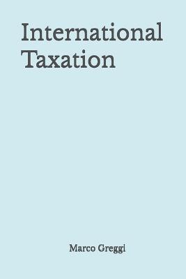 International Taxation - Marco Greggi - Libro Independently Published | Libraccio.it