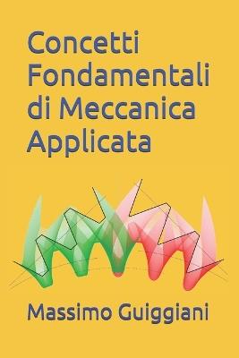 Concetti Fondamentali di Meccanica Applicata - Massimo Guiggiani - Libro Independently Published | Libraccio.it