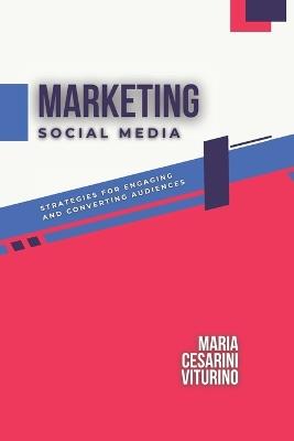 Social Media Marketing - Maria Cesarini Viturino - Libro Independently Published, Marketing 360° the Power of Modern Marketing | Libraccio.it