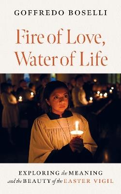 Fire of Love, Water of Life - Goffredo Boselli - Libro Liturgical Press | Libraccio.it
