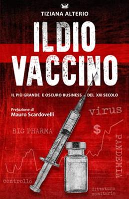 Il Dio Vaccino: Il più grande e oscuro business del 21° secolo - Tiziana Alterio - Libro Independently Published 2022 | Libraccio.it