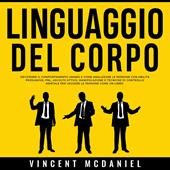 Libraccio Linguaggio del corpo: Decifrare il comportamento umano e come analizzare le persone con abilità persuasive PNL ascolto attivo manipolazione e tecniche di controllo mentale per leggere le persone come un libro. (audiol
