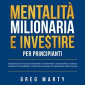 Libraccio Mentalità milionaria e investire per principianti: Preparati per il successo costruendo mantenendo e sostenendo la ricchezza attraverso l'immobiliare il mercato azionario le criptovalute e altro ancora. (audiolibro)