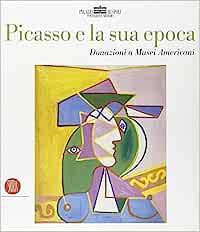Picasso e la sua epoca  - Libro Skira 2018 | Libraccio.it