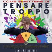 Libraccio Come Smettere Di Pensare Troppo (audiolibro)