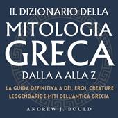 Libraccio Il Dizionario della Mitologia Greca dalla A alla Z (audiolibro)