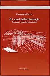 Gli spazi dell'archeologia - Francesco Fazzio - Libro Officina 2022 | Libraccio.it