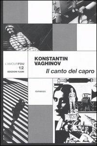 Il canto del capro -  Konstantin Vaghinov - Libro Kami 2018 | Libraccio.it