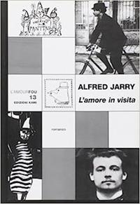 L' amore in visita - Alfred Jarry - Libro Kami 2010 | Libraccio.it