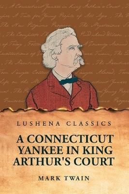 A Connecticut Yankee in King Arthur's Court - Mark Twain - Libro Lushena Books | Libraccio.it