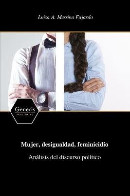 Mujer, desigualdad, feminicidio Análisis del discurso político - Luisa A Messina Fajardo - Libro Bayshop (Generis Publishing) | Libraccio.it