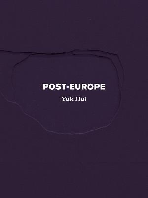 Post-Europe - Yuk Hui - Libro Sequence Press | Libraccio.it